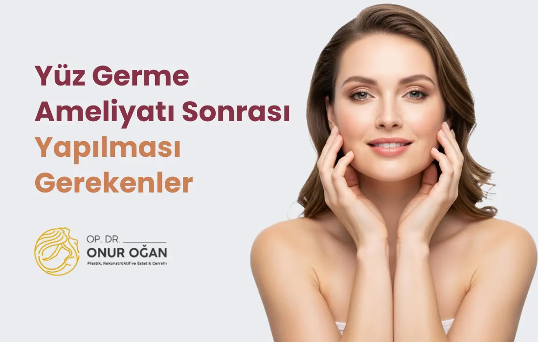 Op. Dr. Onur Oğan Yüz Germe Ameliyatı Sonrası Yapılması Gerekenler rehberi, detaylı bilgilendirmeler.